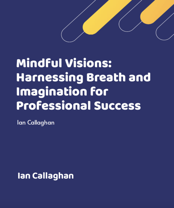 Transform Your Professional Life with Mindfulness, Breathwork, and Visualization