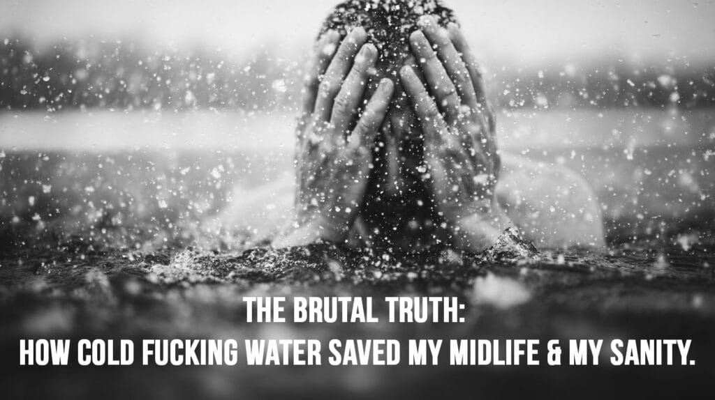 The Brutal Truth: How Cold Fucking Water Saved My Midlife & My Sanity.  Addiction Recovery Cold Plunge: Boost Dopamine Naturally for a Midlife Reset
