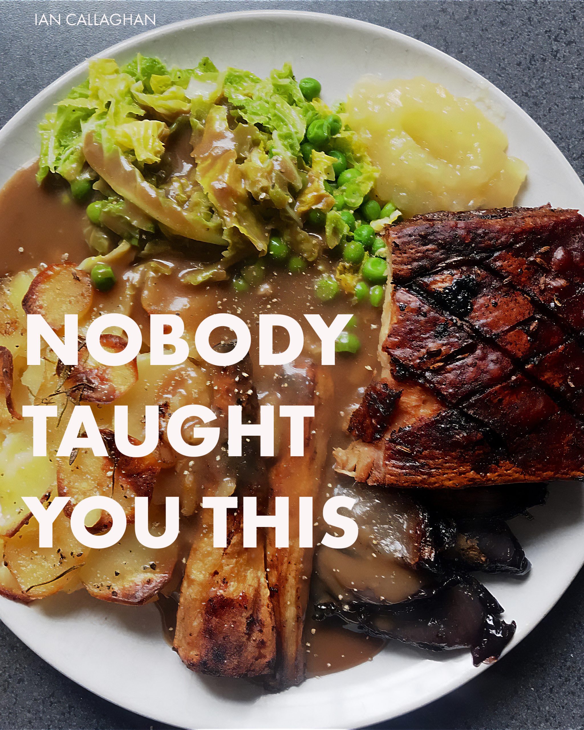 Nobody Taught You This real food cookbook by Ian Callaghan